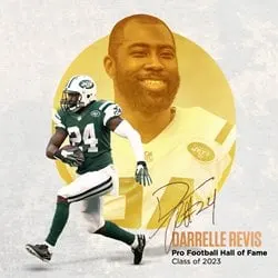image: News Pro Football Hall of Fame to enshrine nine in Class of 2023Darrelle Revis is a member of the Pro Football Hall of Fame Class of 2023.